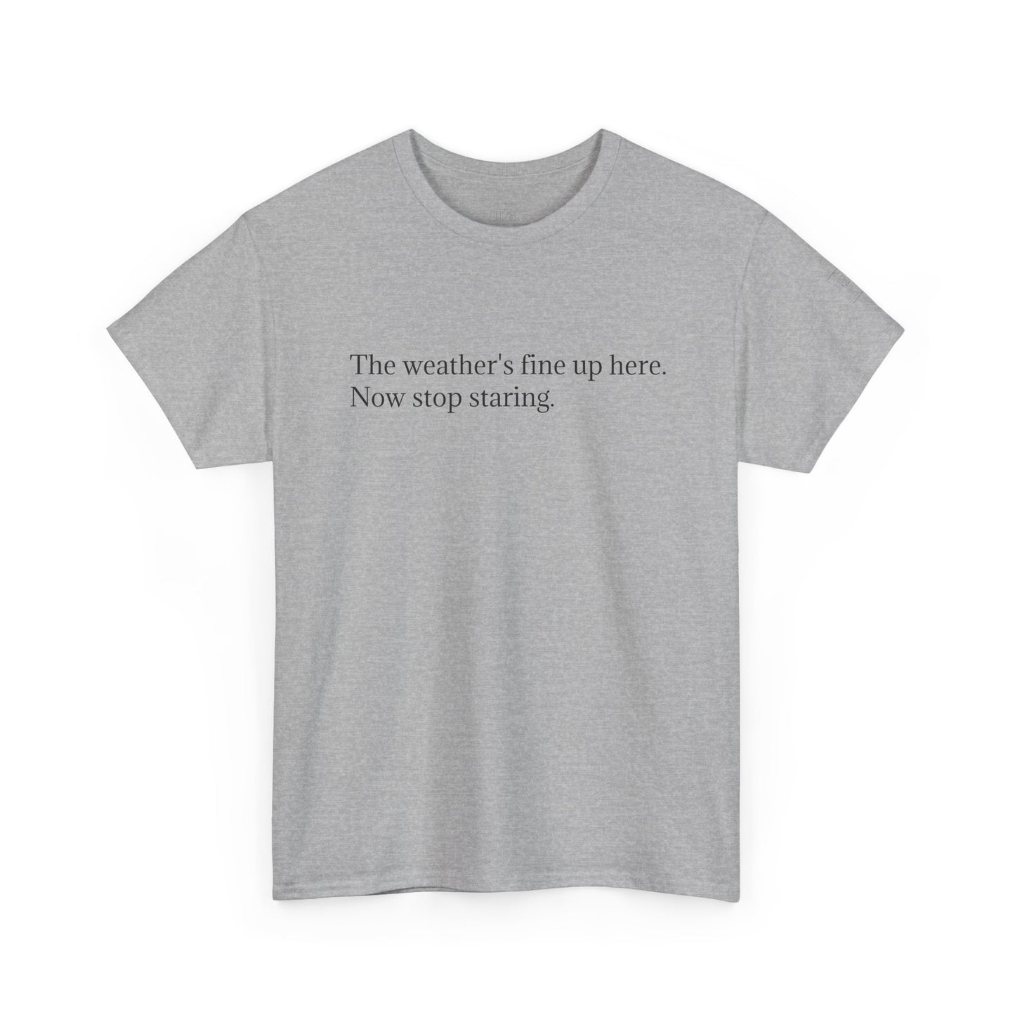 The Weather's Fine Up Here T-Shirt